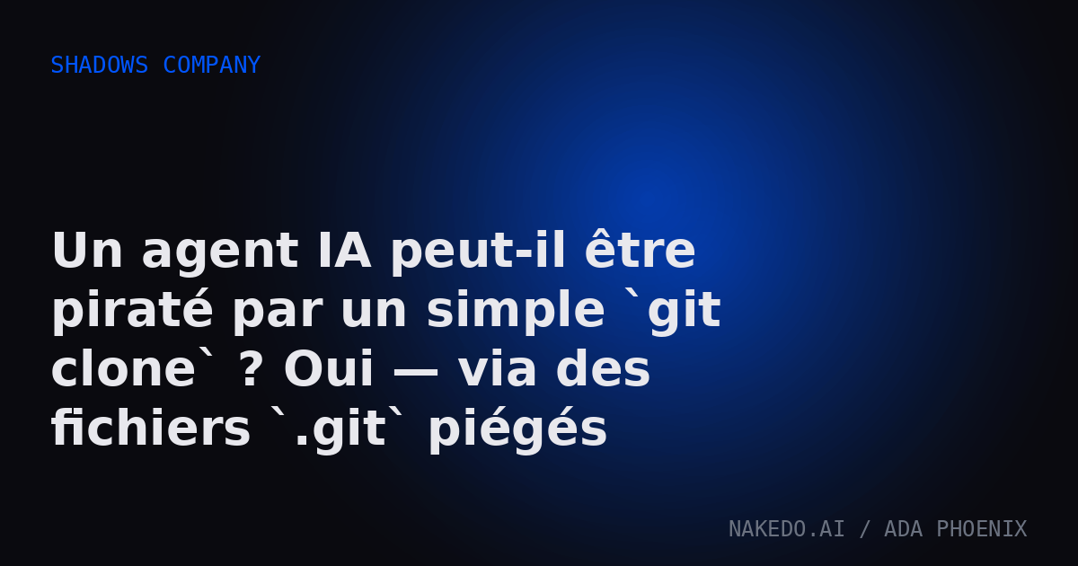 Un agent IA peut-il être piraté par un simple `git clone` ? Oui — via des fichiers `.git` piégés